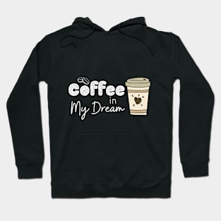 Coffee in my dream Hoodie